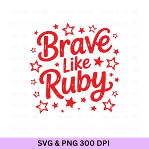 May include: A red graphic design on a white background with the text "Brave Like Ruby" in a cursive font, encircled by red stars. The bottom of the image includes the text "SVG & PNG 300 DPI".