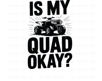 Is My Quad Okay SVG: ATV, Dirt Bike, Motocross Design (Digital Download