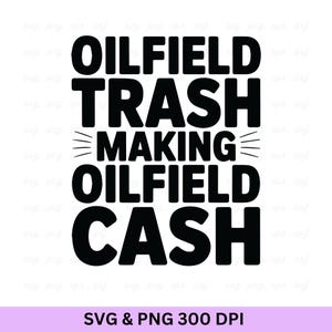 Oilfield Trash Making Oilfield Cash, Oilfield Svg, Oilfield Png, Oilfield Worker, Oilfield, Oil Rig, Oil Derrick Svg, Oil Rig Png, Oilfield.