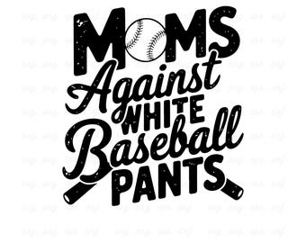 Moms Against White Baseball Pants SVG: Funny Baseball Quote (Digital Download