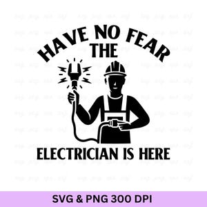Have No Fear The Electrician Is Here, Electrician Svg, Electrician Shirt, Electrician, Electrician Dad Svg, Lineworker Svg, Electrician Gift