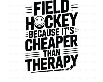 Field Hockey SVG: Cheaper Than Therapy, Player Quote (Digital Download)