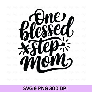 One Blessed Step Mom Svg, Bonus Mom Svg, Stepmom Svg, Motherhood Svg, Mom Life Svg, Mother&#39;s Day Svg, Best Bonus Mom, Mother&#39;s Day Cut File.