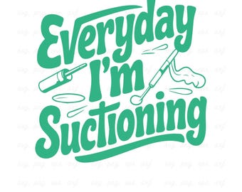 Dental Hygienist SVG: "Everyday I'm Suctioning" Design (Digital Download