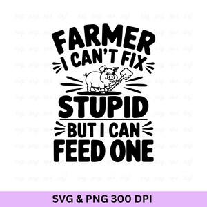 Contadino, non posso guarire la stupidità ma posso nutrirne uno, SVG "Agricoltura", SVG "Fattoria", Maglietta della fattoria, Citazione della fattoria, SVG "Trattore", SVG "Agricoltore", SVG "Vita in fattoria"