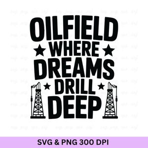 Oilfield Where Dreams Drill Deep Svg, Oilfield Svg, Oilfield Png, Oilfield Worker, Oilfield, Oil Rig, Oil Derrick Svg, Oil Rig Png, Oilfield