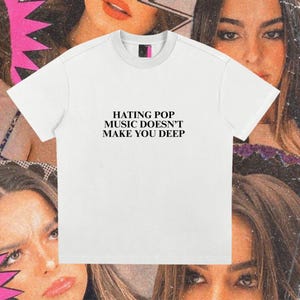hating pop music doesnt make you deep addison rae y2k tee funny oversized y2k pop stan aesthetic tiktok top saint rojo