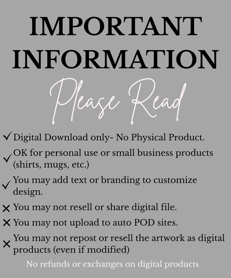 May include: A gray background with the text "IMPORTANT INFORMATION" in black, and "Please Read" in a cursive font. The text below details the terms of use for a digital download, including personal and small business use, and restrictions on resale.