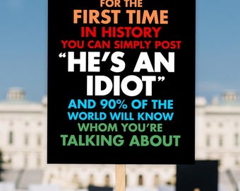 He's An Idiot Anti-Trump Protest Sign: Printable Rally Poster (Digital Download)