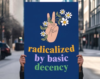 Radicalized By Basic Decency Protest Poster: Social Justice Art Digital Download
