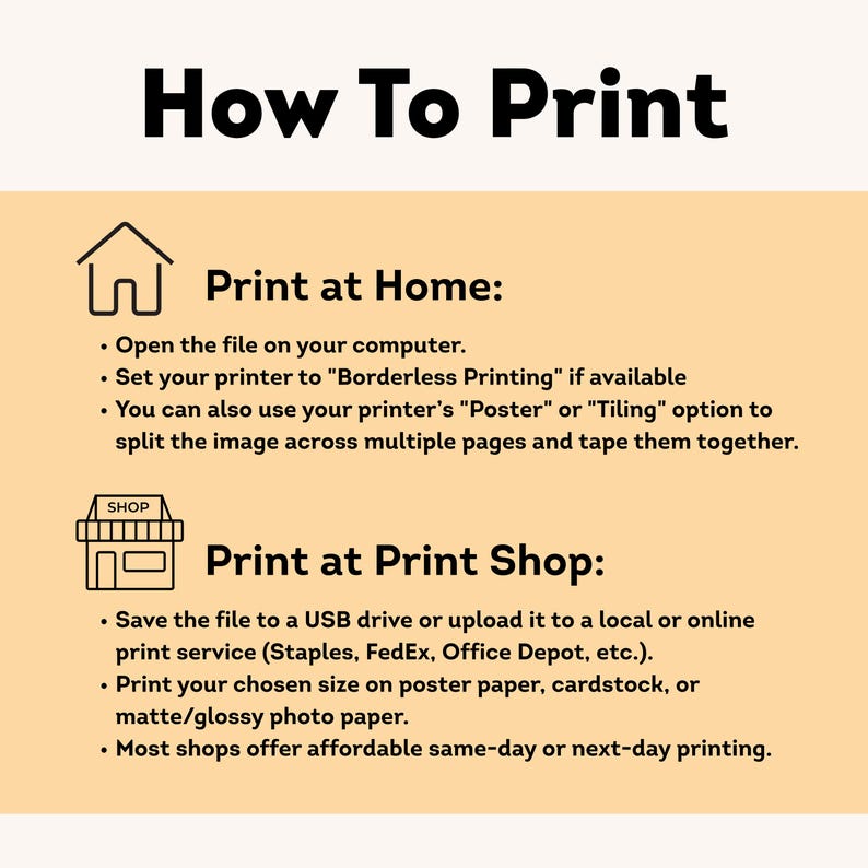 May include: A tan infographic with black text titled "How To Print." Instructions are provided for printing at home and at a print shop, including options for borderless printing and paper types.