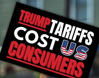 Anti-Trump Protest Sign: Trump Tariffs Cost US Consumers (Digital Download)
