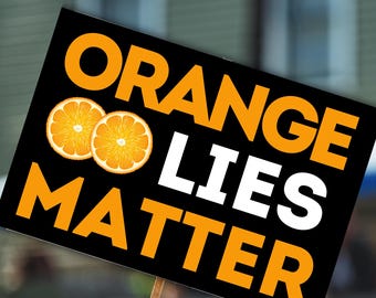 Political Protest Sign: Orange Lies Matter Art (Digital Download)