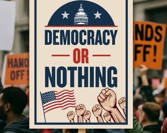 Democracy Or Nothing Protest Sign: Political Rally Poster (Digital Download)