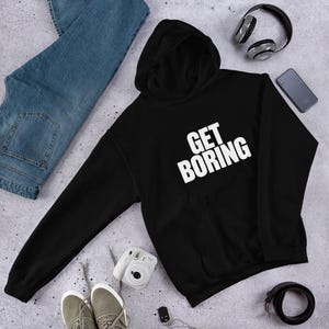 Get Boring Unisex Hoodie - Cozy Family Life Sweatshirt, Soft Cotton Blend, S-5XL