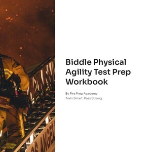 May include: A white workbook titled "Biddle Physical Agility Test Prep Workbook" with black text. The cover includes the text "By Fire Prep Academy Train Smart. Pass Strong." A firefighter in yellow gear is visible on the left side.