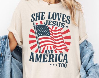 Comfort Colors 4th of July Shirt, USA Shirt, Fourth of July Shirt, She Loves Jesus and America Too Shirt, Christian Shirt, Independence Day