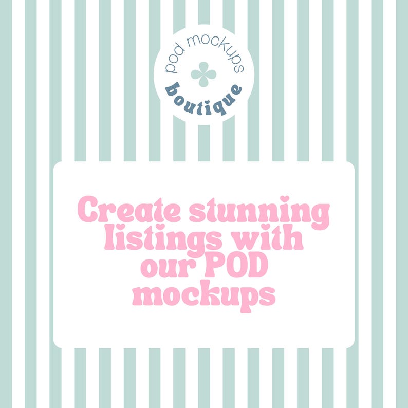 May include: A digital graphic with a light blue and white striped background. A white rectangle contains the text "Create stunning listings with our POD mockups" in pink. The top of the image has a circular logo that says "pod mockups boutique".