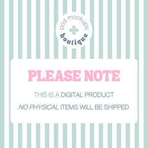May include: A digital product announcement on a striped background. The text "PLEASE NOTE" is in pink, with the phrases "THIS IS A DIGITAL PRODUCT" and "NO PHYSICAL ITEMS WILL BE SHIPPED" below. A logo for "pod mockups boutique" is at the top.