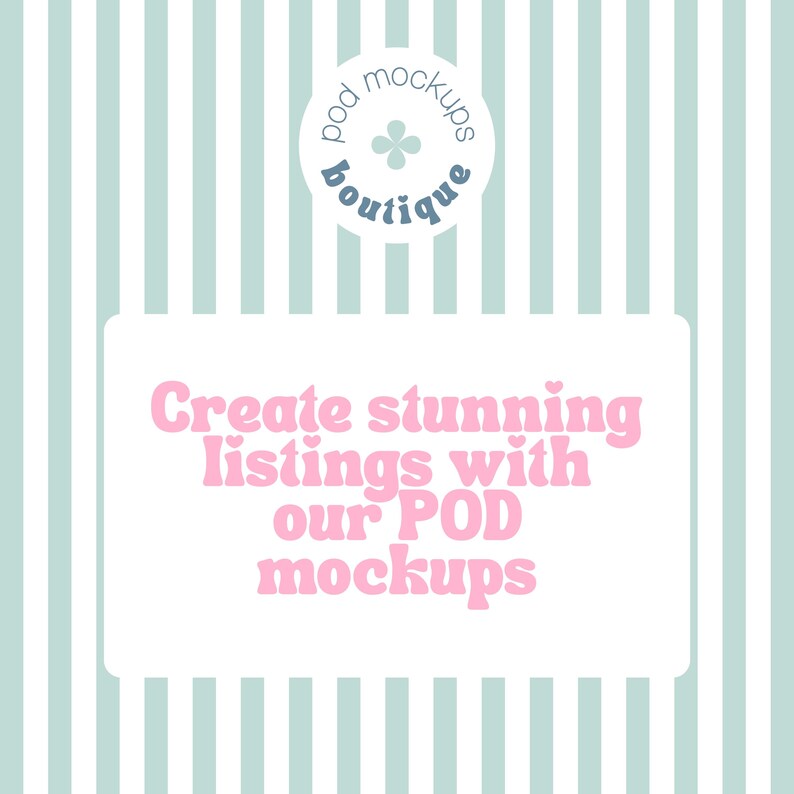 May include: A graphic with a light blue and white striped background. A white rectangle contains the text "Create stunning listings with our POD mockups" in pink. A circular logo at the top reads "pod mockups boutique".