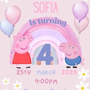 May include: A pink birthday invitation with a rainbow, two Peppa Pig characters, and the text "This little piggy SOFIA is turning 4 25TH MARCH 2026 4:00PM Peppas Garden Rsvp to Mum: 0412345432"