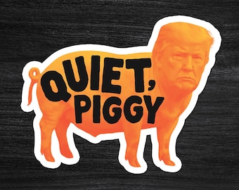 Quiet, Piggy Sticker: Protest & Resistance Sticker, Anti-Trump Laptop Decal