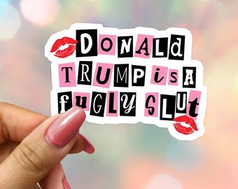 Donald Trump is a Fugly Slut Sticker: Protest Resistance Sticker, Laptop Decal, FDT, Anti-MAGA Gift for Liberals
