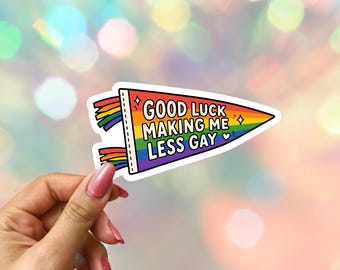 Good Luck Making Me Less Gay Pride Sticker: Proud and Out LGBTQ Ally Laptop Decal