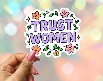 Trust Women Sticker: Women's Rights Vinyl Decal, Laptop/Water Bottle