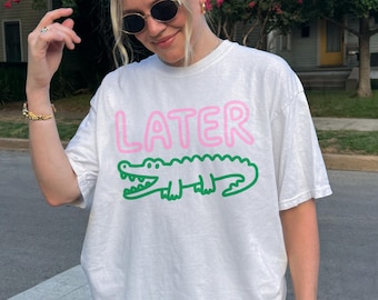 Comfort Colors® Later Gator Shirt, Sarcastic Shirt, Funny Womens Shirt, Offensive Shirt, Alligator Shirt, Crocodile Shirt, Funny Mom Tee