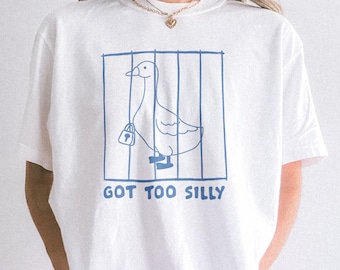 Silly Goose Comfort Colors® Shirt, Got too silly Shirt, Silly Goose Shirt, Funny Shirt Gift, meme t shirt