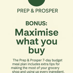A Prep & Prosper promotional page with the heading ‘BONUS: Maximise what you buy.’ It explains that the 7-day budget meal plan includes extra tips to help make the most of your grocery shopping and use up every ingredient. The background is cream-colored with dark green text and the Prep & Prosper logo featuring a leaf and bowl icon.