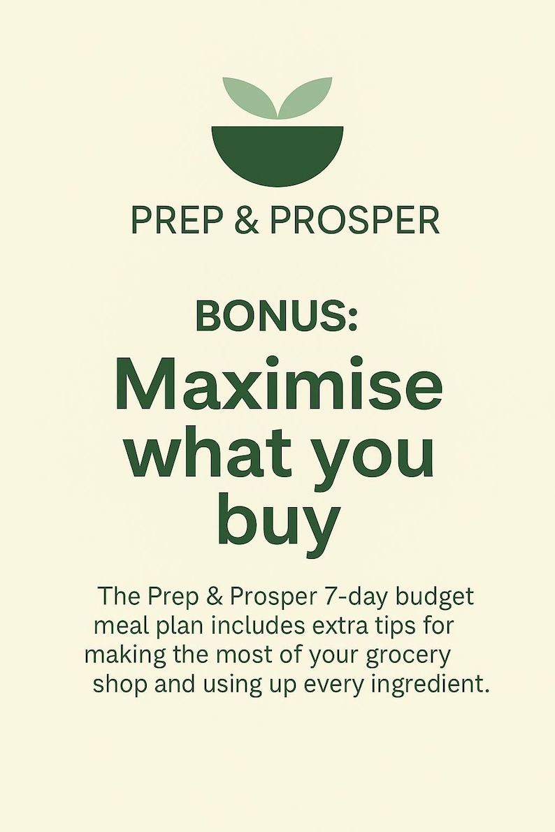 A Prep & Prosper promotional page with the heading ‘BONUS: Maximise what you buy.’ It explains that the 7-day budget meal plan includes extra tips to help make the most of your grocery shopping and use up every ingredient. The background is cream-colored with dark green text and the Prep & Prosper logo featuring a leaf and bowl icon.