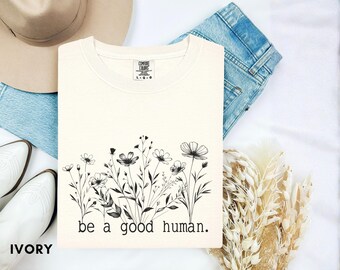 Comfort Colors 'Be a Good Human' T-Shirt, Motivational Graphic Tee