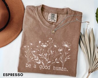 Comfort Colors 'Be a Good Human' T-Shirt, Motivational Graphic Tee