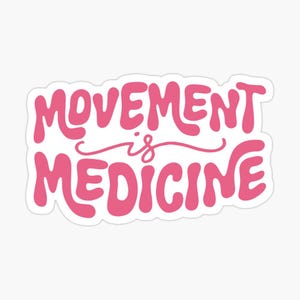 May include: A pink sticker with the words "MOVEMENT is MEDICINE" in a bold, rounded font. The text is in a bubble-style font, with a cursive "is" in the middle. The sticker is on a white background.