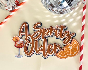 Aperol Spritz Cake Topper | A Spritz Older Cake Topper | Orange Cocktail Birthday |Feeling Spritzy | Love At First Spritz| Aperol Spritz
