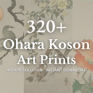May include: Digital art prints featuring birds, flowers, and branches in a Japanese style. The image includes the text "320+ Ohara Koson Art Prints" and "High Resolution • Instant Download."