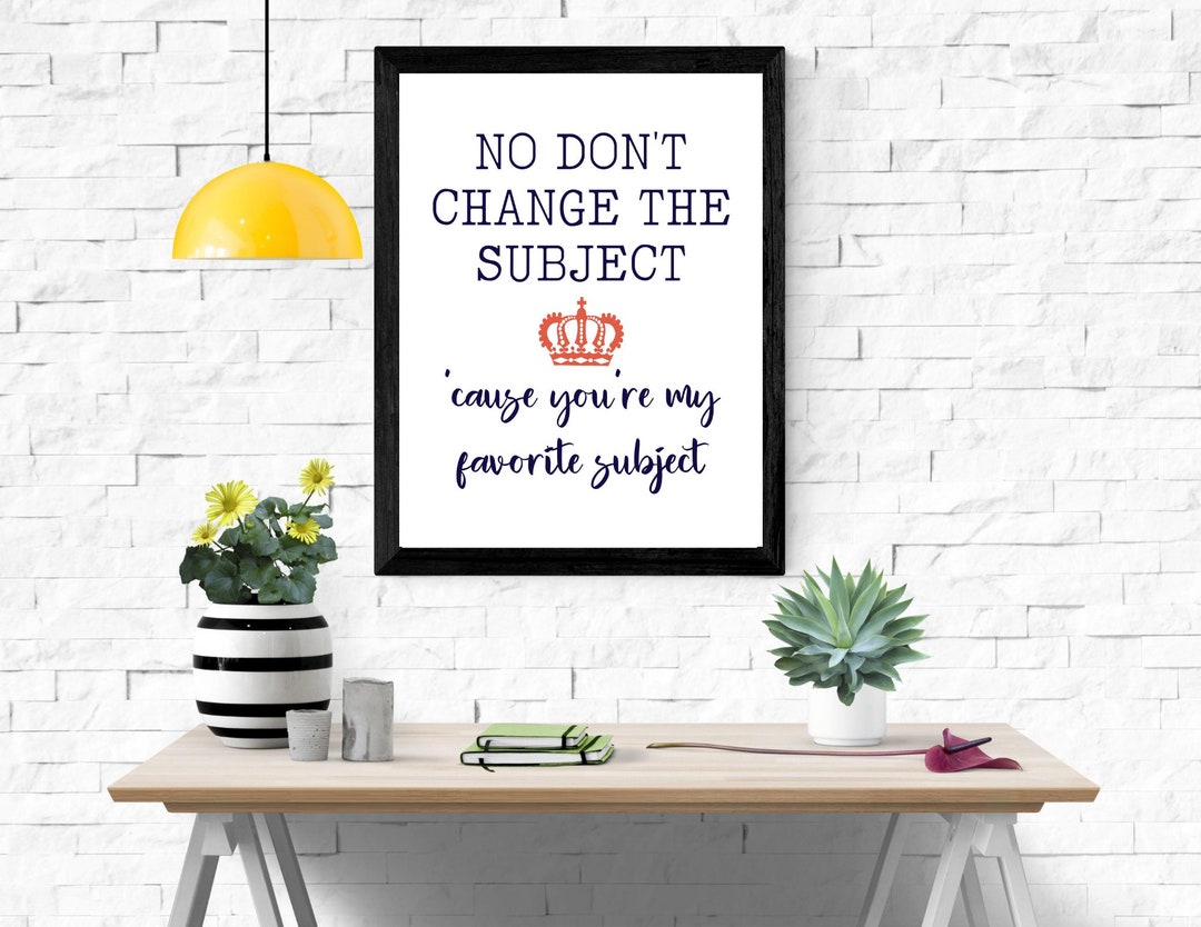 You're My Favorite Subject Hamilton Quote Print, King Quote