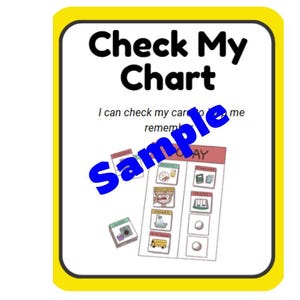 May include: A yellow sign with the text "Check My Chart" and the phrase "I can check my cards to help me remember". The sign also includes a sample chart with pictures of a toothbrush, a glass of water, a school bus, and a white circle.