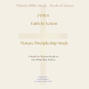 Può includere: Una copertina di libro color crema con il titolo "Mature Bible Study | Book of James". La copertina presenta la parola "JAMES" e la frase "Faith in Action". Sotto c'è "Mature Discipleship Study" e il testo "A Study for Women Ready to Live What They Believe."