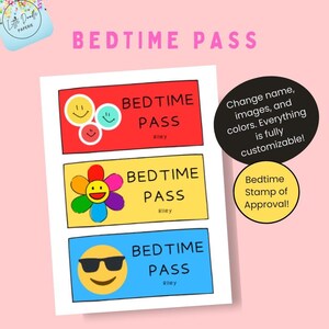 May include: A printable "Bedtime Pass" design with three colorful sections. Each section features a smiley face or flower graphic, the words "Bedtime Pass", and a name. The design is fully customizable.