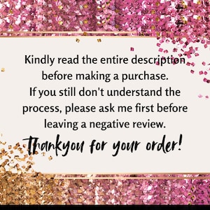 May include: A rectangular card with a gold border and text on a background of pink and gold glitter. The text reads: "Kindly read the entire description before making a purchase. Thank you for your order!"