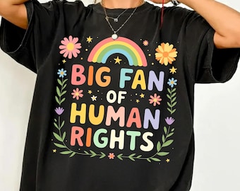 Big Fan Of Human Rights Shirt, Liberal Anti Populism Gifts, Radicalized By Basic Decency Tee, Equality Social Justice, Retro Rainbow Shirt