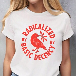 Radicalized By Basic Decency Shirt, Political Protest Shirt, Feminist Activist Shirt, Liberal Sweatshirt, Social Justice Shirt, Equality Tee