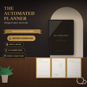 May include: A digital planner display featuring the text THE AUTOMATED PLANNER, Design it once. Let it run. Includes buttons for INSTANT DOWNLOAD, PRINT & DIGITAL, 19 PLANNER PAGES, and WEEKLY & DAILY FLOW. A tablet shows the cover page.