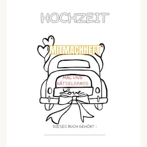 May include: A white activity book cover titled HOCHZEIT MITMACHHEFT MAL UND RÄTSELSPASS LOVE. The design features a black line drawing of the rear of a car decorated with hearts and a large bow, with a line for a name below DIESES BUCH GEHÖRT.