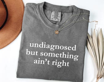 Undiagnosed But Something Ain't Right Shirt | Dry Humor Tee | Comfort Colors Funny Mental Health Gift | Pepper Top