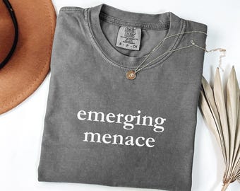 Emerging Menace Shirt | Sarcastic Dry Humor Tee | Funny Gift for Friends | Minimalist Gen Z Menace Top