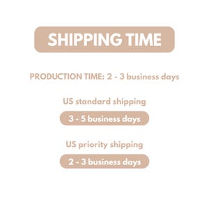 May include: A graphic with the text "SHIPPING TIME" in a beige banner. Below, it lists "PRODUCTION TIME: 2 - 3 business days." It also shows "US standard shipping" with a delivery time of "3-5 business days" and "US priority shipping" with "2-3 business days."